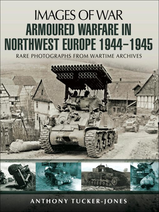 Title details for Armoured Warfare in Northwest Europe, 1944–1945 by Anthony Tucker-Jones - Wait list